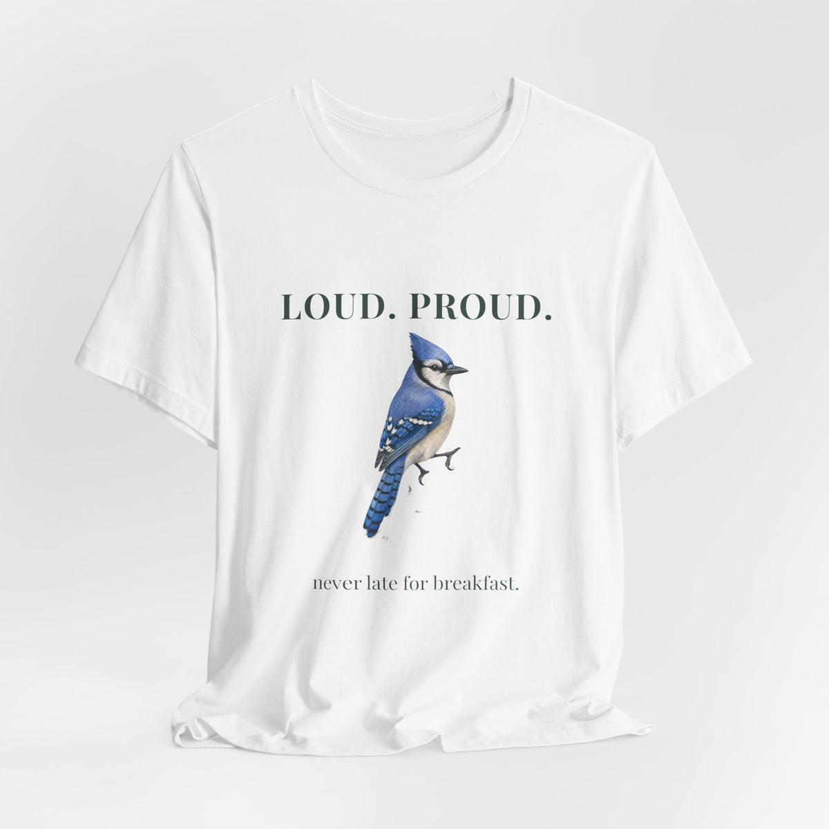 Loud. Proud. Blue Jay T‑Shirt — "never late for breakfast" Graphic Tee
