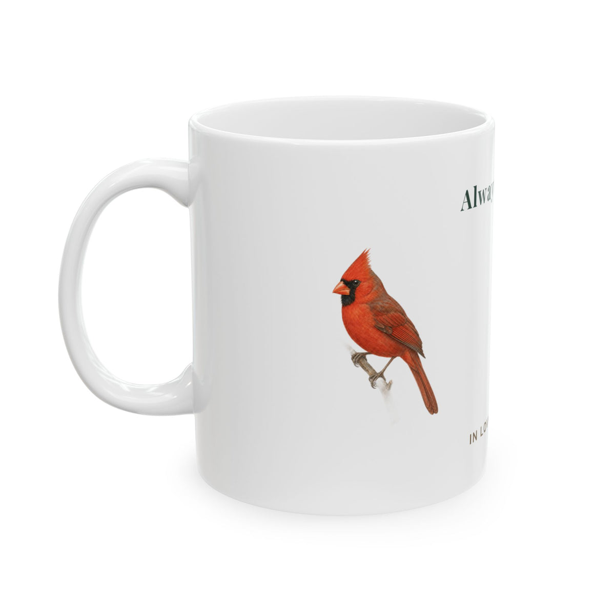 Always With Me Memorial Ceramic Mug — "In Loving Memory" Cardinal Tribute (11oz, 15oz)