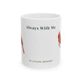 Always With Me Memorial Ceramic Mug — "In Loving Memory" Cardinal Tribute (11oz, 15oz)