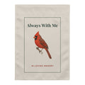 Cardinal memorial garden flag, front: Always With Me, In Loving Memory, with a Northern Cardinal